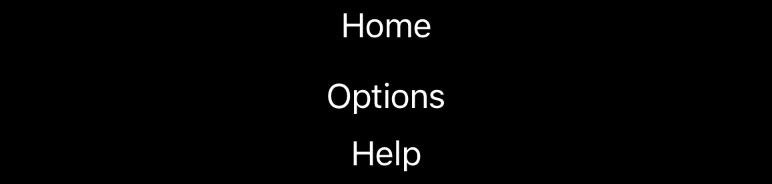 The lines “Home”, “Options”, and “Help”. “Options” and “Help” are displaced downwards.