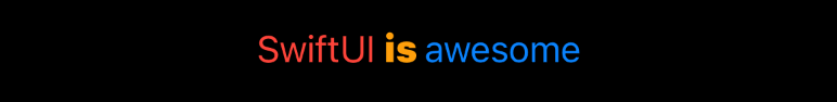 A line reading “SwiftUI is awesome” with “SwiftUI” in red, “is” in bold orange, and “awesome” in blue