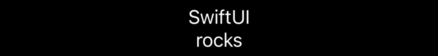 The text “SwiftUI” above the text “rocks”.