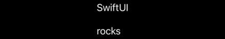The text “SwiftUI” some distance above the text “rocks”. The words' left edges are vertically aligned.